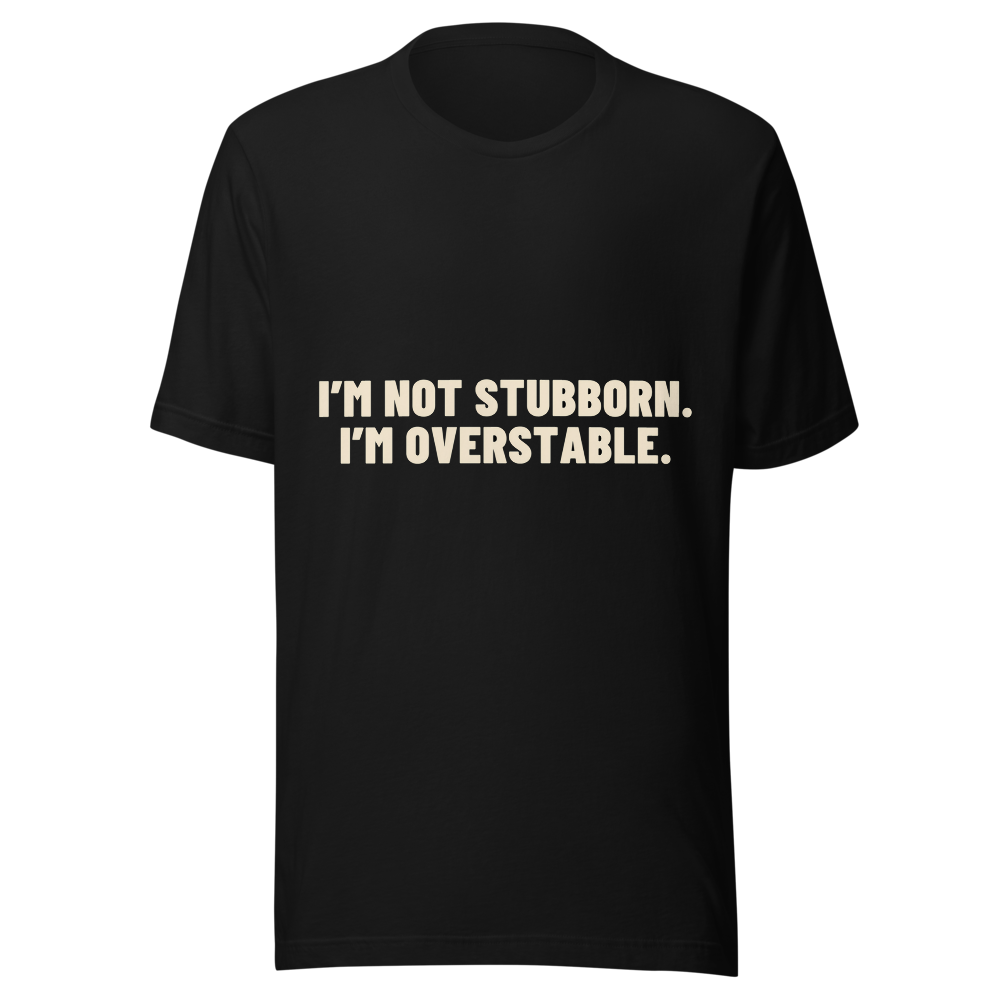 I'm Not Stubborn. I'm Overstable. - Bella+Canvas 3001 Black front