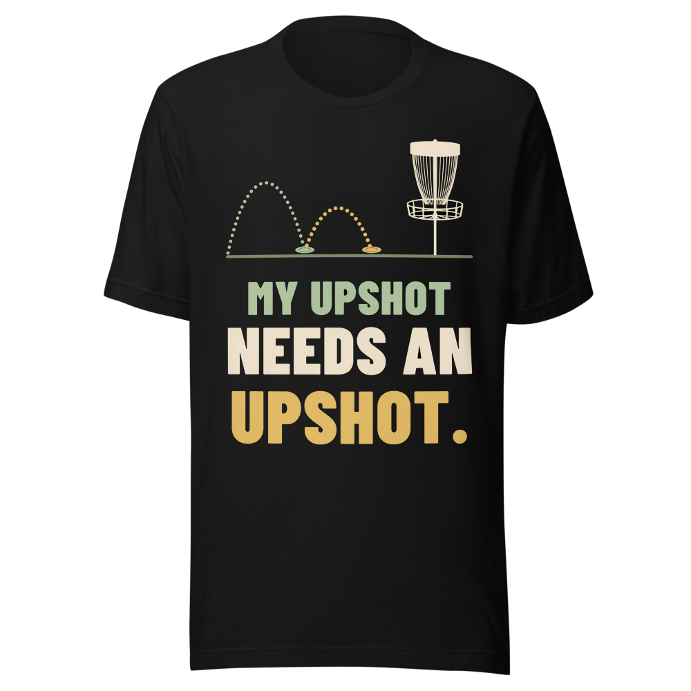 My Upshot Needs an Upshot. - Bella+Canvas 3001 Black front