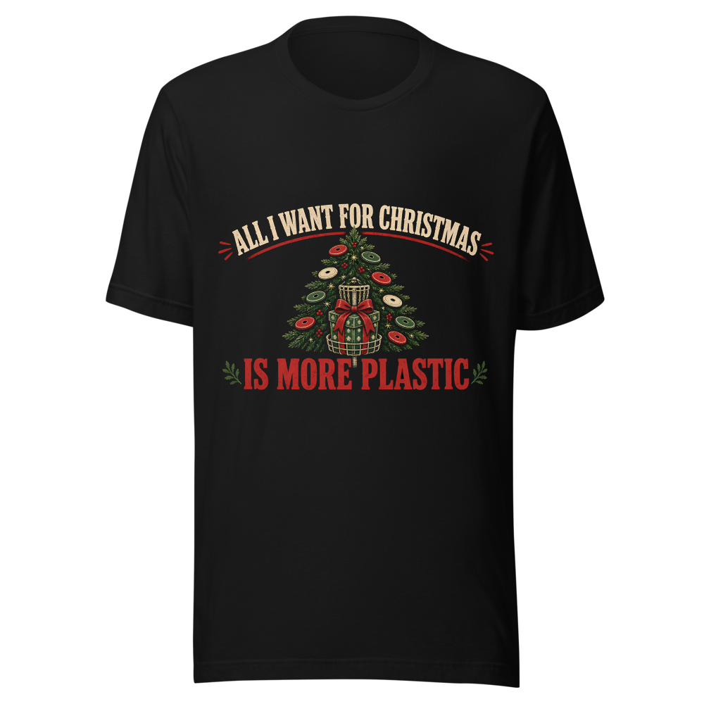 DG-H06 All I Want for Christmas Is More Plastic - Bella+Canvas 3001 Black front