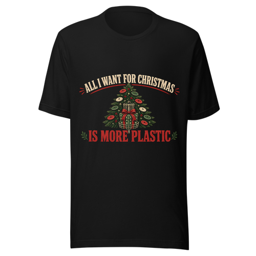 DG-H06 All I Want for Christmas Is More Plastic - Bella+Canvas 3001 Black front