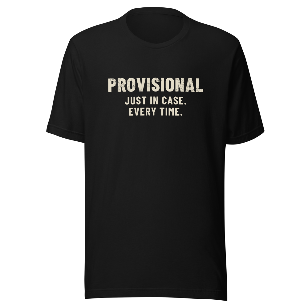Provisional: Just in Case. Every Time. - Bella+Canvas 3001 Black front